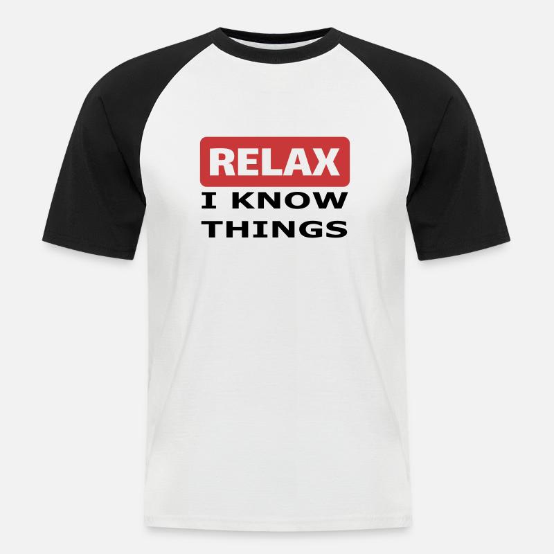 Relax I know things - Männer Baseball-T-Shirt - Weiß/Schwarz