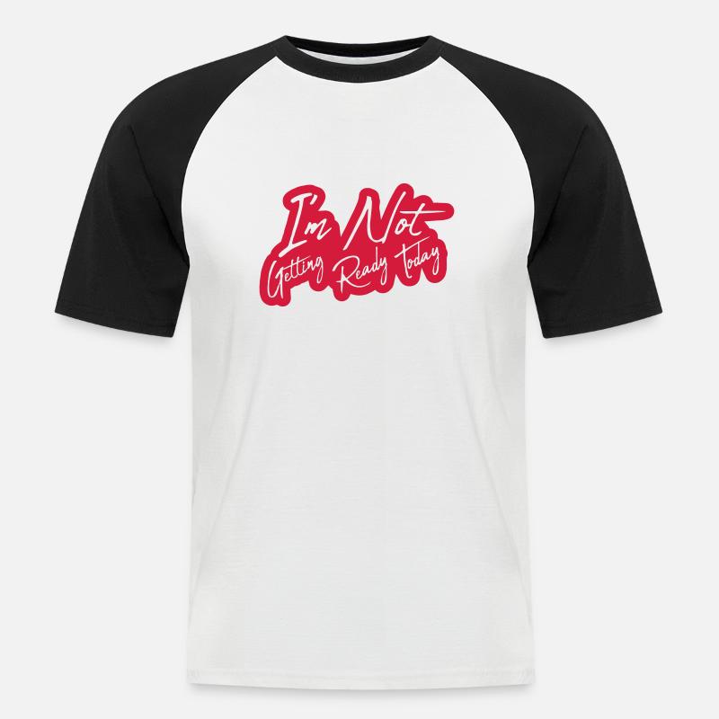 not getting ready today - Männer Baseball-T-Shirt - Weiß/Schwarz