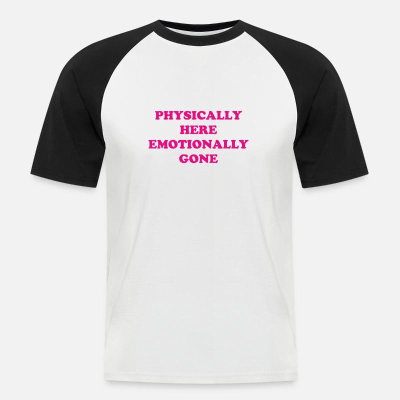 Physically Here - Emotionally Gone - Männer Baseball-T-Shirt - Weiß/Schwarz