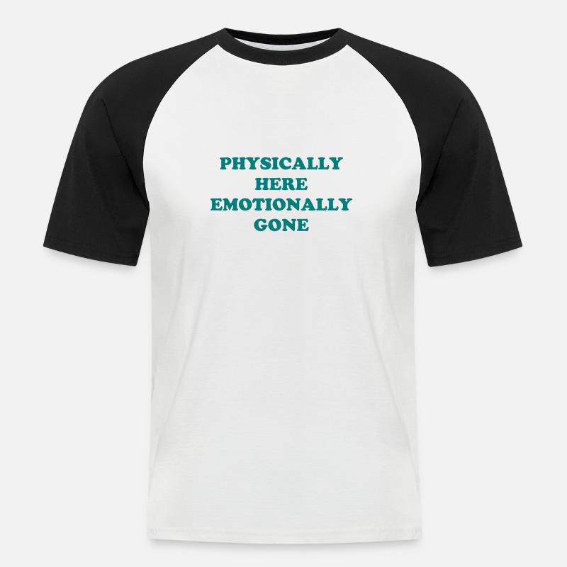 Physically Here - Emotionally Gone - Männer Baseball-T-Shirt - Weiß/Schwarz