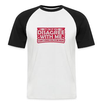 you disagree with me - Men's Baseball T-Shirt - white/black - Front - Nik (191cm)