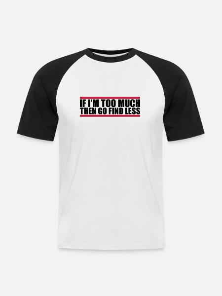 if im too much - Männer Baseball-T-Shirt - Weiß/Schwarz