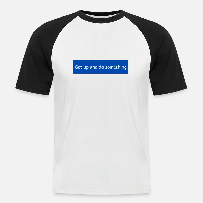 get up and do something - Männer Baseball-T-Shirt - Weiß/Schwarz