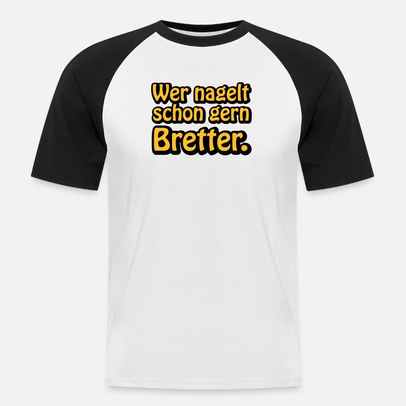 Wer nagelt schon gern Bretter - Männer Baseball-T-Shirt - Weiß/Schwarz