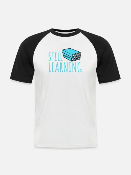 Still Learning Growth Student Motivation Saying - Men's Baseball T-Shirt - white/black