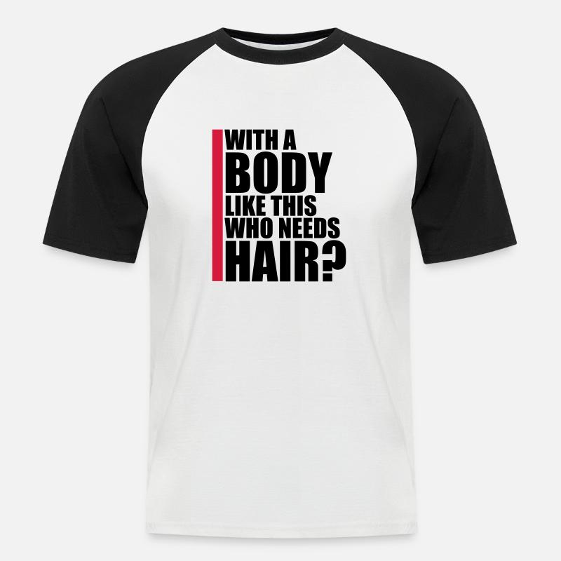 Who Needs Hair Spruch - Männer Baseball-T-Shirt - Weiß/Schwarz