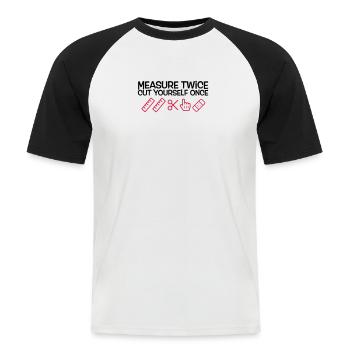 Measure twice, cut yourself once - Men's Baseball T-Shirt - white/black - Front - Nik (191cm)