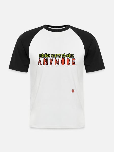 Niemand will mehr arbeiten - Männer Baseball-T-Shirt - Weiß/Schwarz