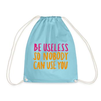 Be Useless So Nobody Can Use You - Turnbeutel - Aqua - Vorne