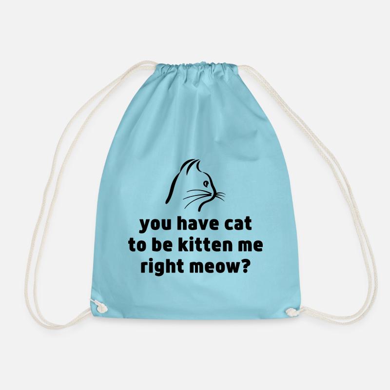 DU HAST EINE KATZE, UM KÄTZCHEN ZU SEIN, DAS ICH RICHTIG MIAUE - Turnbeutel - Aqua