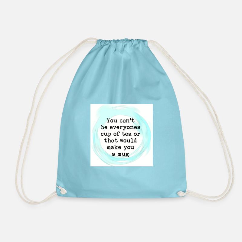 You cant be everyones cup of tea. - Drawstring Bag - aqua