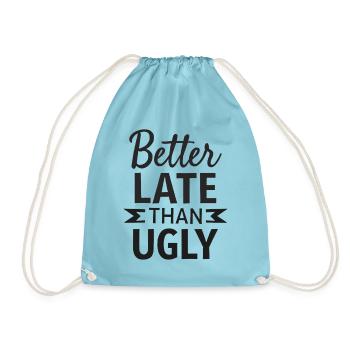 Better Late than Ugly Lustiger Spruch Zitat - Turnbeutel - Aqua - Vorne