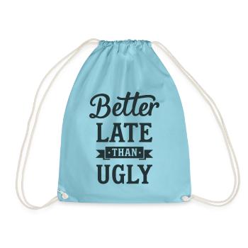 Better Late than Ugly Lustiger Spruch Zitat - Turnbeutel - Aqua - Vorne