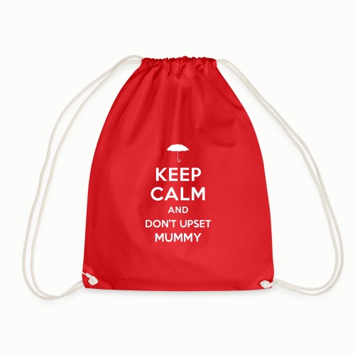 Keep Calm and Don t Upset Mummy - Drawstring Bag