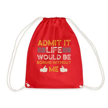 Admit It Life Would Be Boring Without Me Sarcastic - Turnbeutel - Rot - Vorne