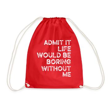 Admit It Life Would Be Boring Without Me Sarcastic - Turnbeutel - Rot - Vorne