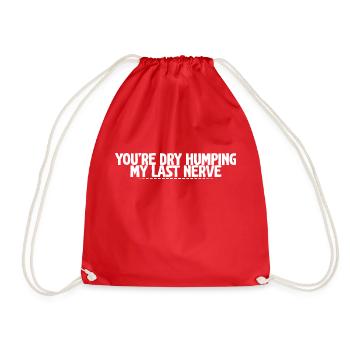 You're Dry Humping My Last Nerve 4 - Drawstring Bag - red - Front