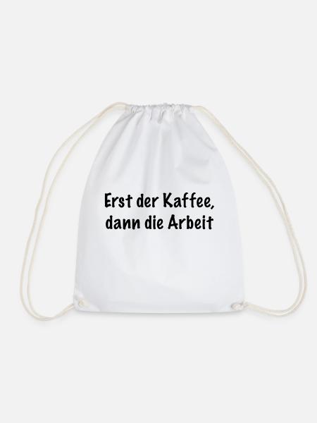 Erst der Kaffee, dann die Arbeit - Turnbeutel - Weiß