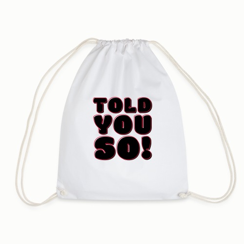 Told You So (free choice of design colors) - Drawstring Bag