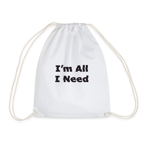 I'm All I Need - Drawstring Bag