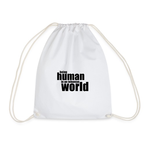 Being human in an inhuman world - Drawstring Bag