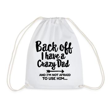 Back off I have a crazy dad and I'm not afraid... - Turnbeutel - Weiß - Vorne
