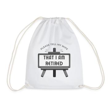 Please tell my wife that I am retired. - Drawstring Bag - white - Front