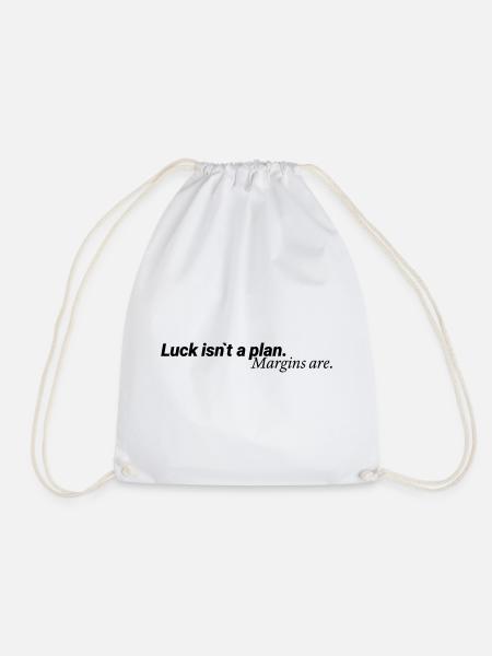 Luck Isn´t A Plan Margins Are Shirt - Turnbeutel - Weiß