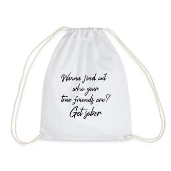 Wanna Find Out Your True Friends? Get Sober III - Drawstring Bag - white - Front