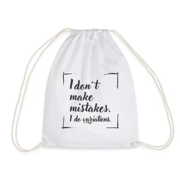 I don't make mistakes. I do variations. - Turnbeutel - Weiß - Vorne