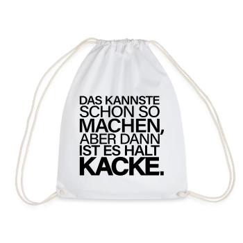 Kannste So Machen Dann Ist Es Kacke - Turnbeutel - Weiß - Vorne