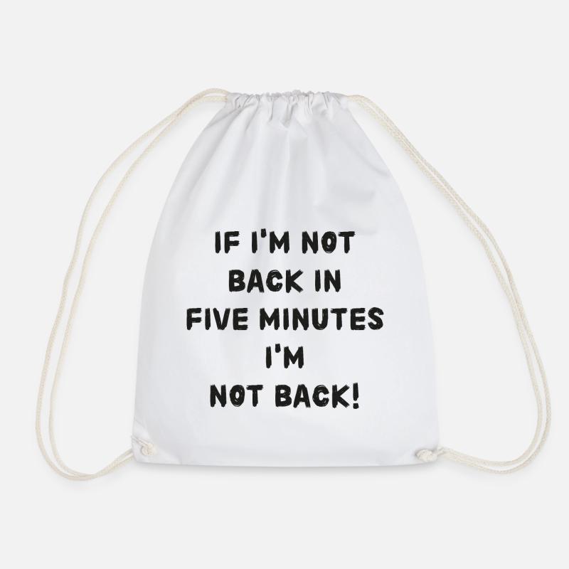 If i'm not back in five minutes just wait longer! - Drawstring Bag - white
