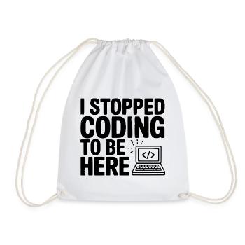I Stopped Coding To Be Here - Drawstring Bag - white - Front
