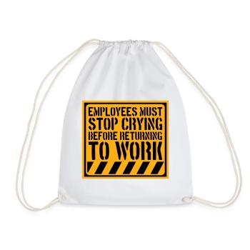 Stop Crying Before Returning to Work Spruch Logo - Turnbeutel - Weiß - Vorne