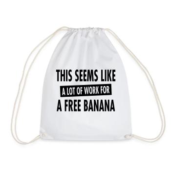This Seems Like A Lot Of Work For A Free Banana - Drawstring Bag - white - Front