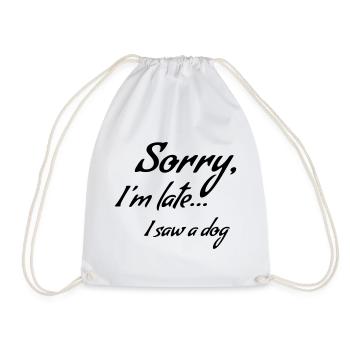 Sorry I'm late... I saw a dog * - Drawstring Bag - white - Front