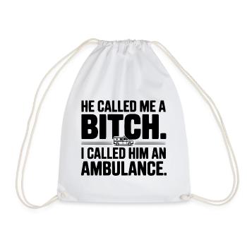 He Called Me a Bich. I Called Him an Ambulance. - Drawstring Bag - white - Front