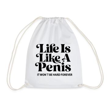 Life is like a Penis- It won´t be hard forever! - Turnbeutel - Weiß - Vorne