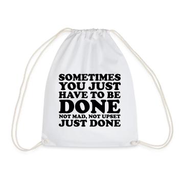 Funny Sometimes You Just Have to Be Done Quote - Drawstring Bag - white - Front