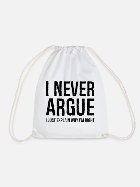 I never argue I just explain why I'm right - Turnbeutel - Weiß