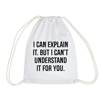 I can explain it but I can't understand it for you - Turnbeutel - Weiß - Vorne