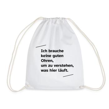 Ich brauche keine guten Ohren - Turnbeutel - Weiß - Vorne