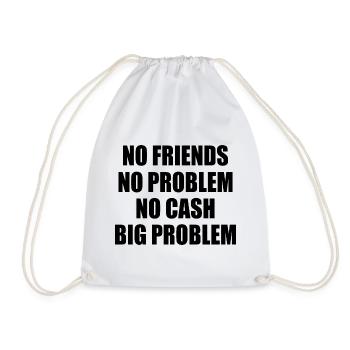 no friends no problem no cash big problem - Turnbeutel - Weiß - Vorne