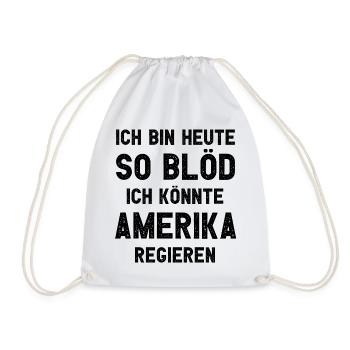 Ich bin heute so blöd ich könnte Amerika regieren - Turnbeutel - Weiß - Vorne