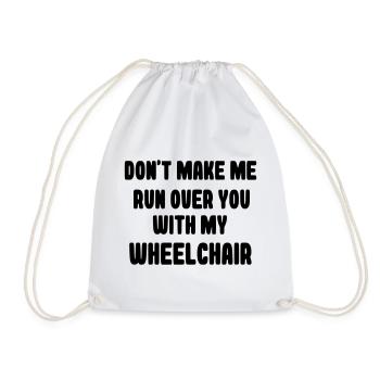 Don't let me run over you in a wheelchair # - Drawstring Bag - white - Front