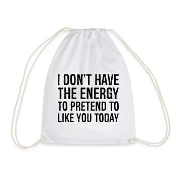 I don't have the energy to pretend to like you - Drawstring Bag - white - Front
