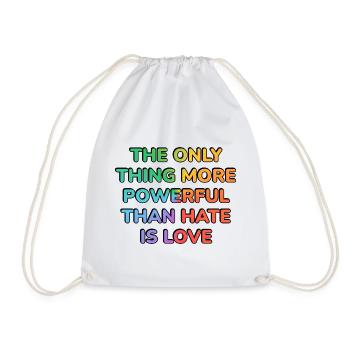 The Only Thing More Powerful Than Hate Is Love - - Drawstring Bag - white - Front