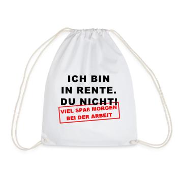 Ich bin in Rente Viel Spaß morgen bei der Arbeit - Turnbeutel - Weiß - Vorne