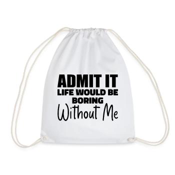 Admit It Life Would Be Borimg Without Me - Drawstring Bag - white - Front