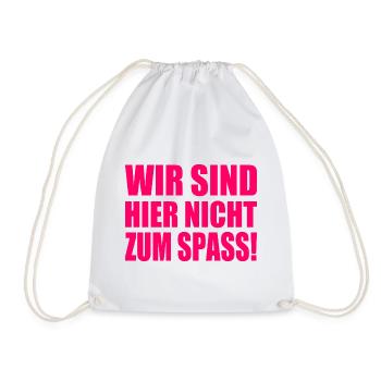 Wir sind hier nicht zum spass - Turnbeutel - Weiß - Vorne